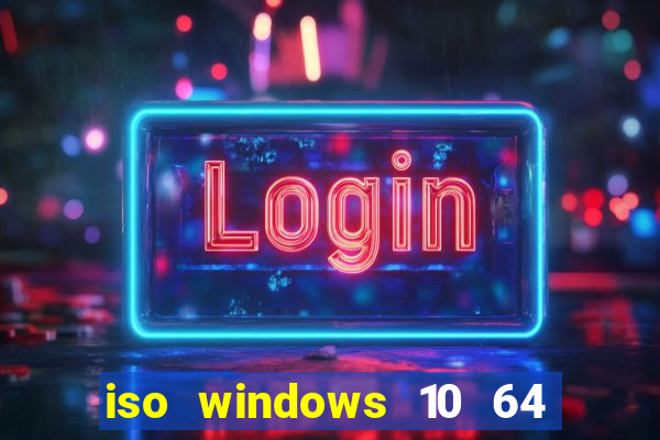 iso windows 10 64 bits download